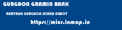 GURGAON GRAMIN BANK  HARYANA GURGAON SOHNA NIMOT  micr code